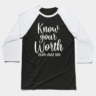 Know your worth and then add tax Baseball T-Shirt